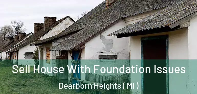  Sell House With Foundation Issues Dearborn Heights ( MI )