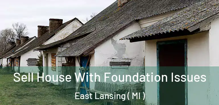  Sell House With Foundation Issues East Lansing ( MI )