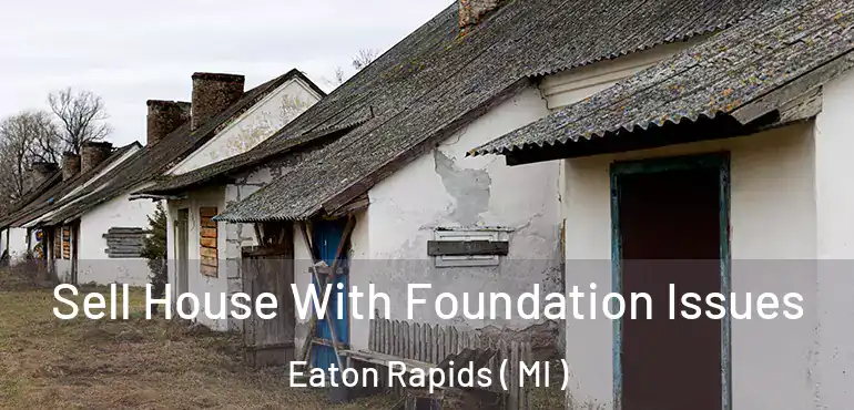  Sell House With Foundation Issues Eaton Rapids ( MI )