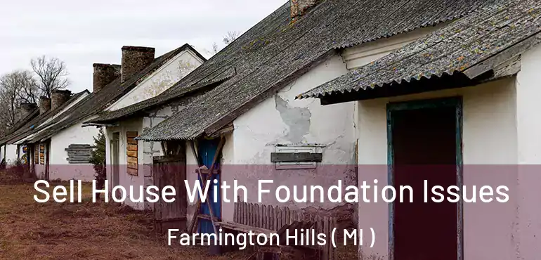  Sell House With Foundation Issues Farmington Hills ( MI )