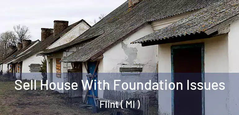  Sell House With Foundation Issues Flint ( MI )
