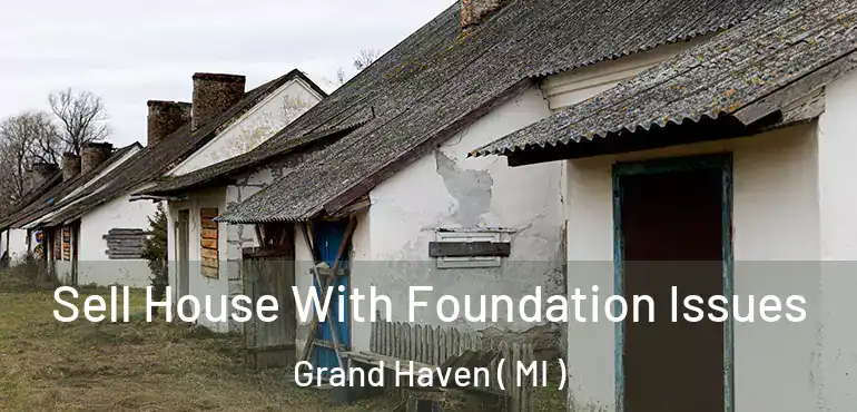  Sell House With Foundation Issues Grand Haven ( MI )