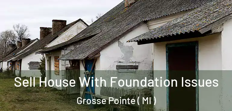  Sell House With Foundation Issues Grosse Pointe ( MI )