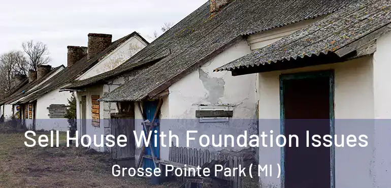  Sell House With Foundation Issues Grosse Pointe Park ( MI )