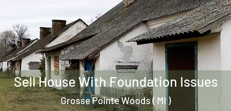  Sell House With Foundation Issues Grosse Pointe Woods ( MI )