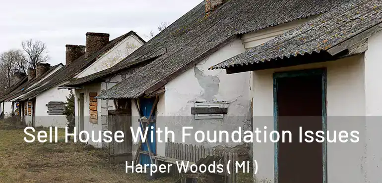  Sell House With Foundation Issues Harper Woods ( MI )