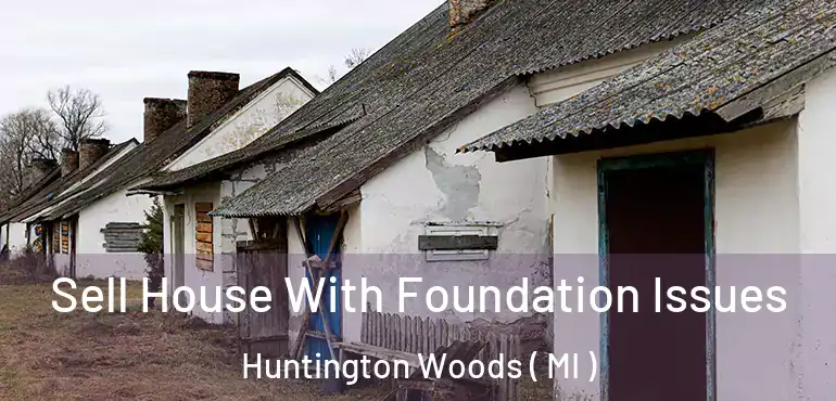  Sell House With Foundation Issues Huntington Woods ( MI )