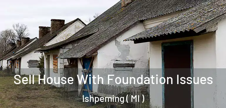  Sell House With Foundation Issues Ishpeming ( MI )