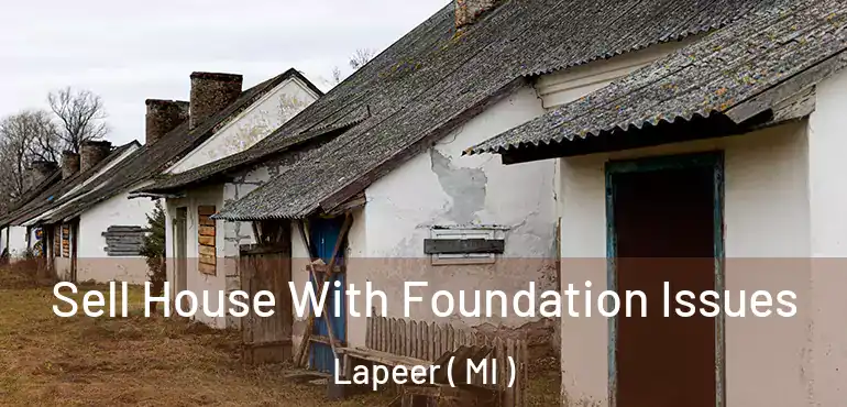  Sell House With Foundation Issues Lapeer ( MI )