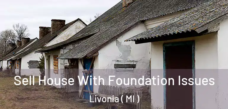  Sell House With Foundation Issues Livonia ( MI )