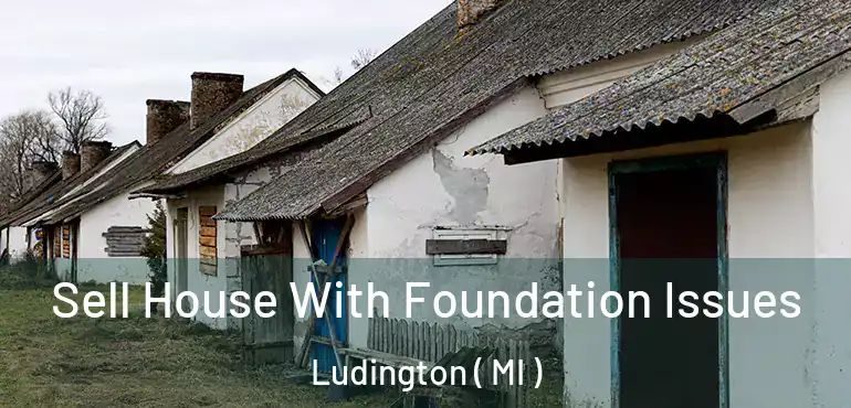  Sell House With Foundation Issues Ludington ( MI )