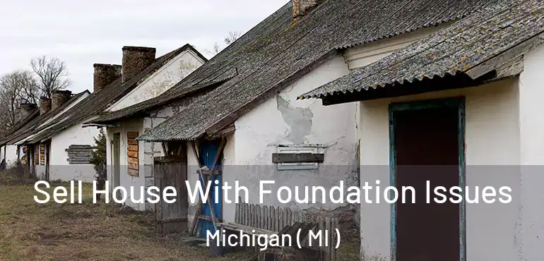  Sell House With Foundation Issues Michigan ( MI )