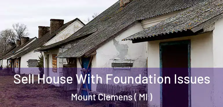  Sell House With Foundation Issues Mount Clemens ( MI )