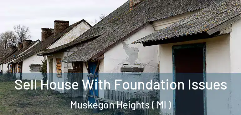  Sell House With Foundation Issues Muskegon Heights ( MI )