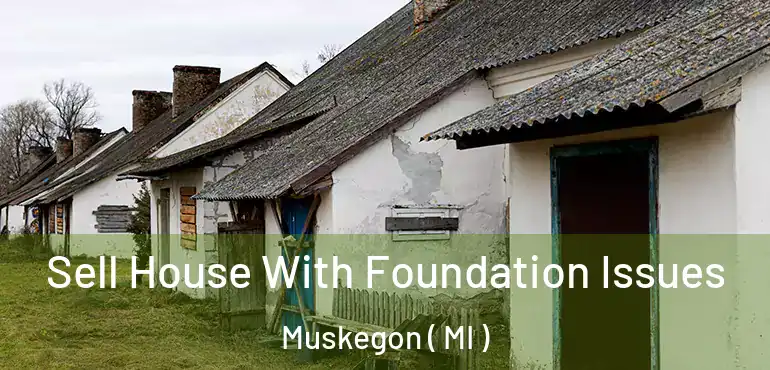  Sell House With Foundation Issues Muskegon ( MI )