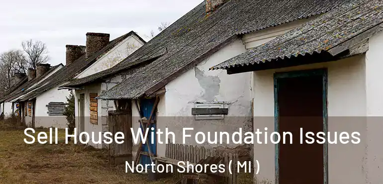  Sell House With Foundation Issues Norton Shores ( MI )