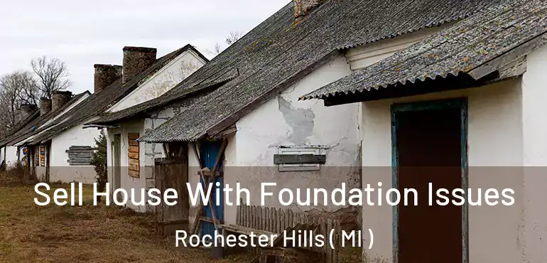  Sell House With Foundation Issues Rochester Hills ( MI )