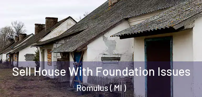  Sell House With Foundation Issues Romulus ( MI )