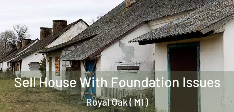  Sell House With Foundation Issues Royal Oak ( MI )