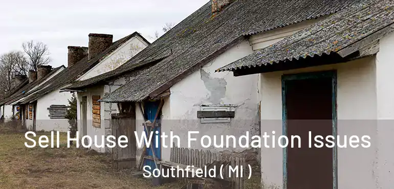  Sell House With Foundation Issues Southfield ( MI )