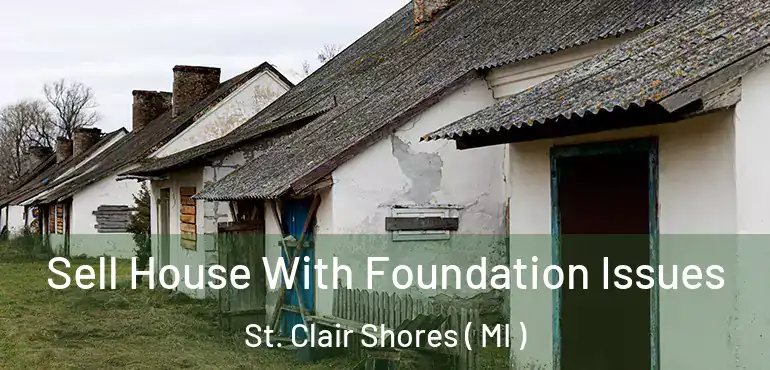  Sell House With Foundation Issues St. Clair Shores ( MI )