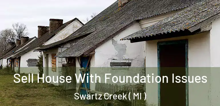  Sell House With Foundation Issues Swartz Creek ( MI )