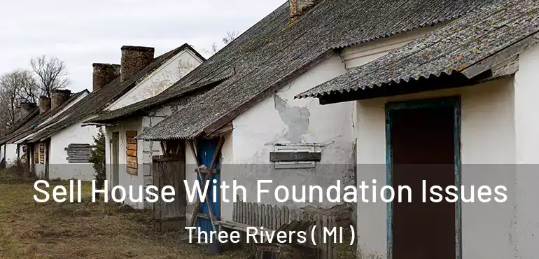  Sell House With Foundation Issues Three Rivers ( MI )
