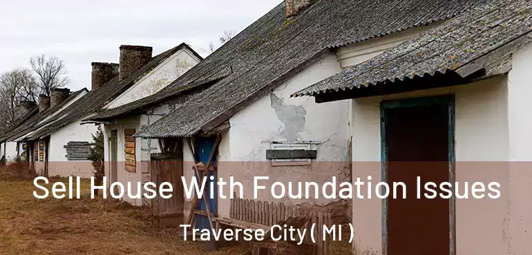  Sell House With Foundation Issues Traverse City ( MI )