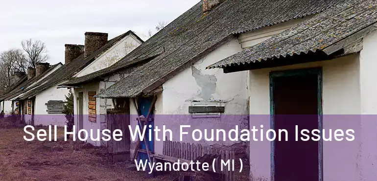 Sell House With Foundation Issues Wyandotte ( MI )