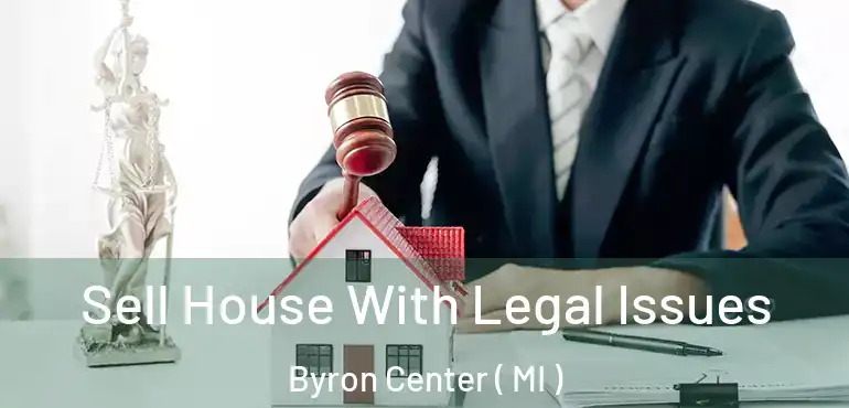  Sell House With Legal Issues Byron Center ( MI )