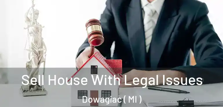  Sell House With Legal Issues Dowagiac ( MI )
