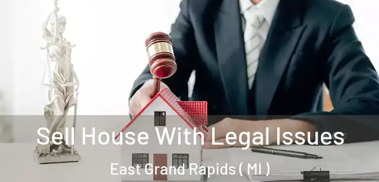  Sell House With Legal Issues East Grand Rapids ( MI )