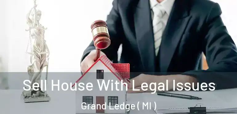  Sell House With Legal Issues Grand Ledge ( MI )
