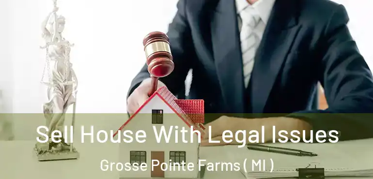  Sell House With Legal Issues Grosse Pointe Farms ( MI )