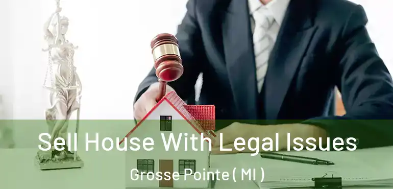  Sell House With Legal Issues Grosse Pointe ( MI )