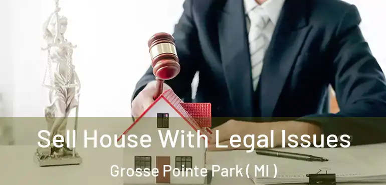  Sell House With Legal Issues Grosse Pointe Park ( MI )