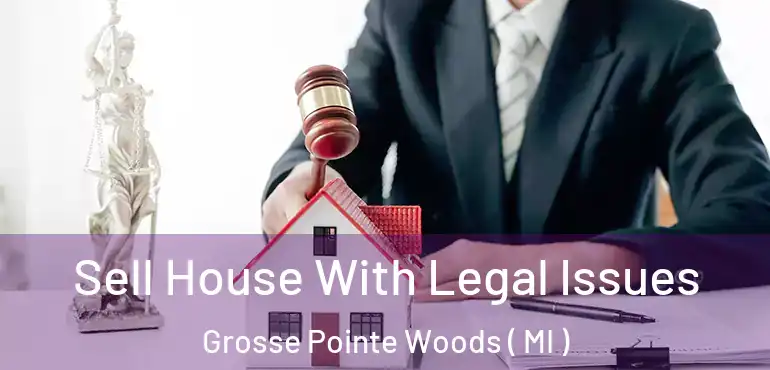  Sell House With Legal Issues Grosse Pointe Woods ( MI )