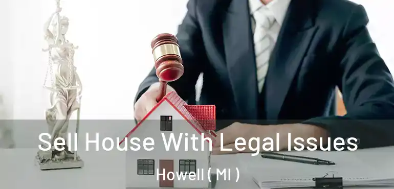 Sell House With Legal Issues Howell ( MI )