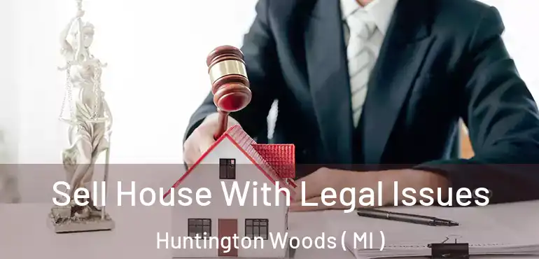  Sell House With Legal Issues Huntington Woods ( MI )