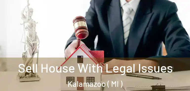  Sell House With Legal Issues Kalamazoo ( MI )