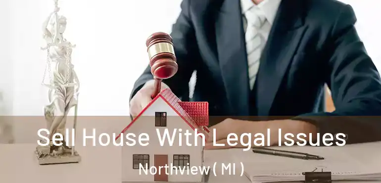  Sell House With Legal Issues Northview ( MI )
