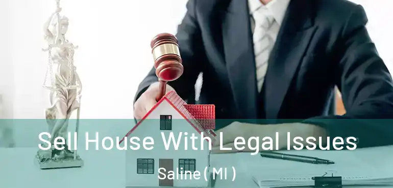  Sell House With Legal Issues Saline ( MI )