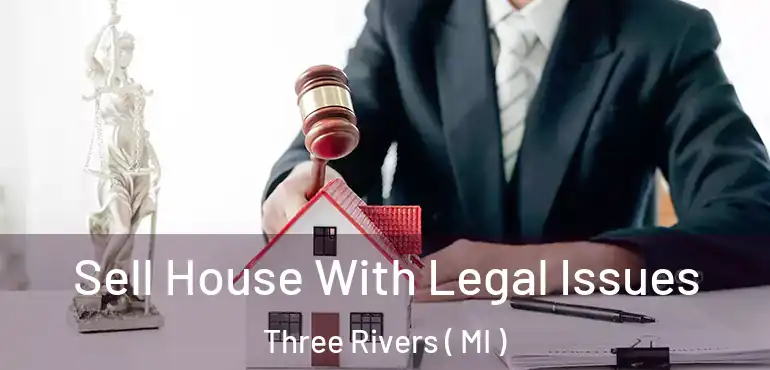  Sell House With Legal Issues Three Rivers ( MI )