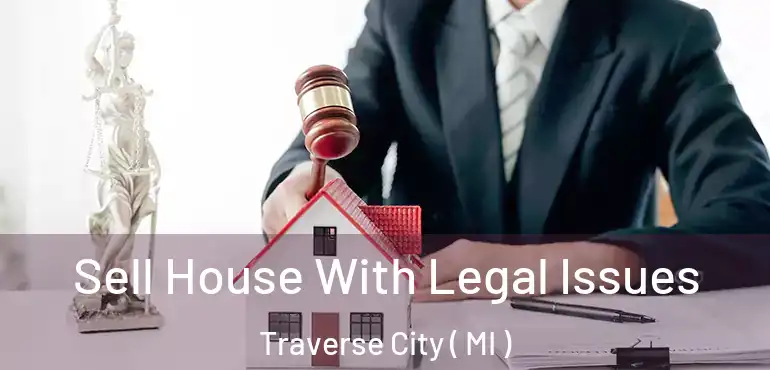  Sell House With Legal Issues Traverse City ( MI )