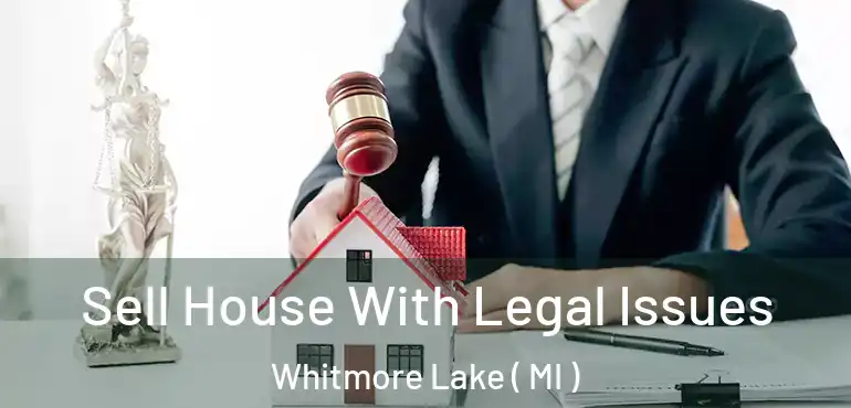  Sell House With Legal Issues Whitmore Lake ( MI )