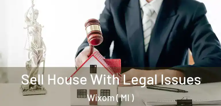  Sell House With Legal Issues Wixom ( MI )