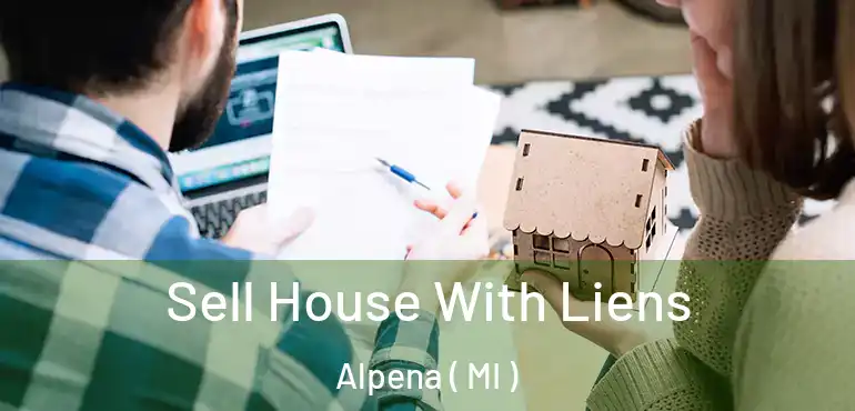  Sell House With Liens Alpena ( MI )