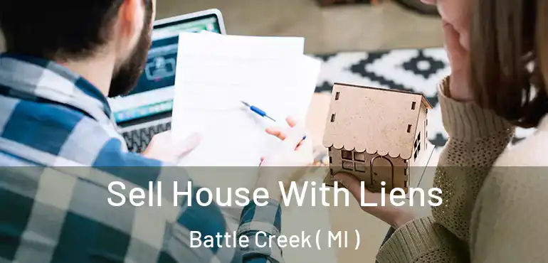  Sell House With Liens Battle Creek ( MI )