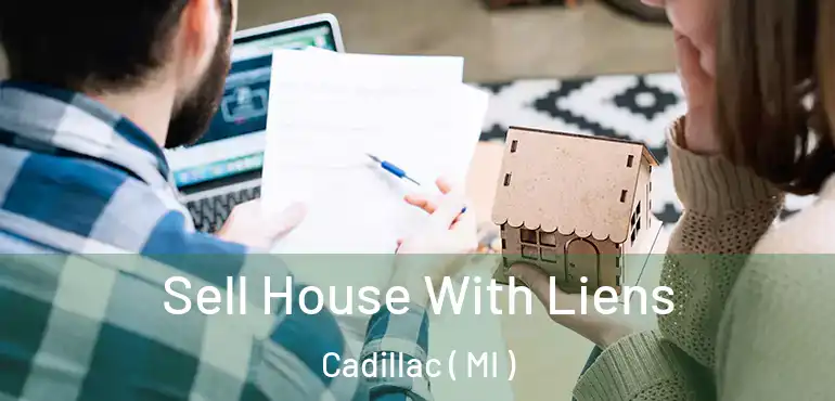  Sell House With Liens Cadillac ( MI )