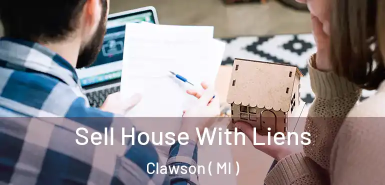  Sell House With Liens Clawson ( MI )